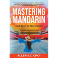 Mastering Mandarin: Your Path to Proficiency - Learn Chinese Language for English Speakers, Business, Academia and Global Trade