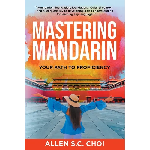 Mastering Mandarin: Your Path to Proficiency - Learn Chinese Language for English Speakers, Business, Academia and Global Trade