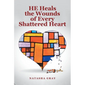 He Heals the Wounds of Every Shattered Heart