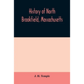History of North Brookfield, Massachusetts. Preceded by an account of old Quabaug, Indian and English occupation, 1647-1676; Brookfield records, 1686-