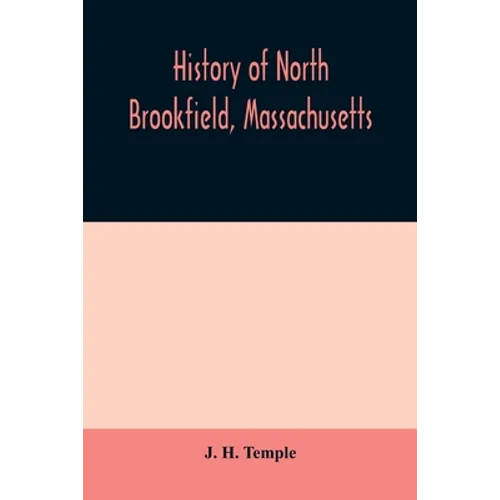 History of North Brookfield, Massachusetts. Preceded by an account of old Quabaug, Indian and English occupation, 1647-1676; Brookfield records, 1686-