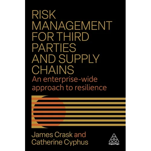 Risk Management for Third Parties and Supply Chains: An Enterprise-Wide Approach to Resilience