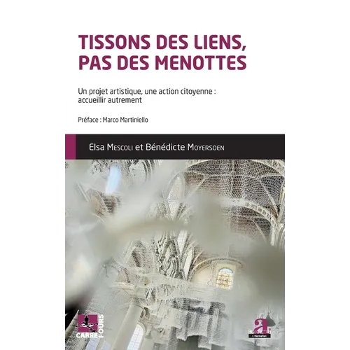 Tissons des liens, pas de menottes: Un projet artistique, une action citoyenne: accueillir autrement