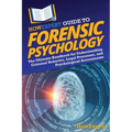 HowExpert Guide to Forensic Psychology: The Ultimate Handbook for Understanding Criminal Behavior, Legal Processes, and Psychological Assessments