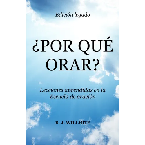 ¿Por Qué Orar?: Lecciones Aprendidas en la Edición Legado de la Escuela de Oración