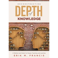 Deconstructing Depth of Knowledge: A Method and Model for Deeper Teaching and Learning