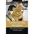 Letters to My Daughter: My Journey of Firsts in a World of Men