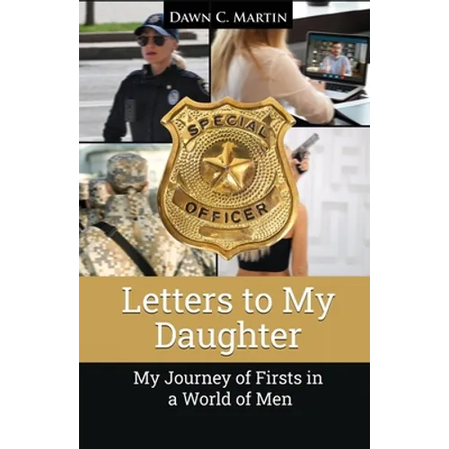 Letters to My Daughter: My Journey of Firsts in a World of Men
