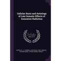 Cellular Basis and Aetiology of Late Somatic Effects of Ionization Radiation