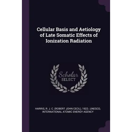 Cellular Basis and Aetiology of Late Somatic Effects of Ionization Radiation