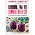 Diet Smoothies For Weight Loss: DROOL WITH SMOOTHIES - 50 Smoothie Recipes For Detox and Weight Loss