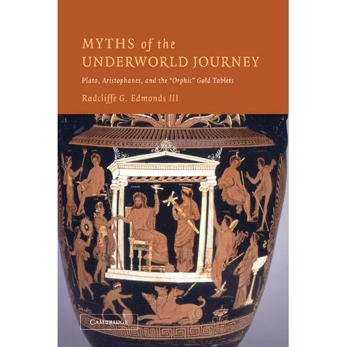 Myths of the Underworld Journey: Plato, Aristophanes, and the 'Orphic' Gold Tablets