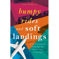Bumpy Rides and Soft Landings: Stories of Coming Out, Flying High, and Not Learning to Play the Piano