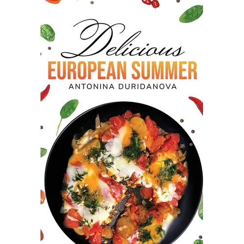 Delicious European Summer: A Collection of Delicious Recipes