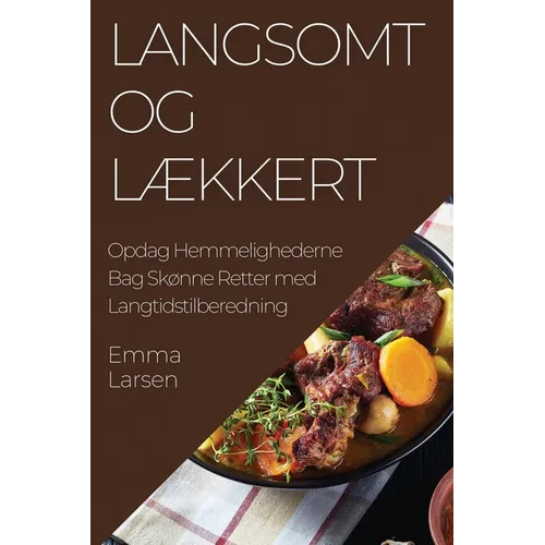 Langsomt og Lækkert: Opdag Hemmelighederne Bag Skønne Retter med Langtidstilberedning