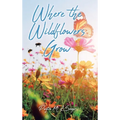 Where the Wildflowers Grow