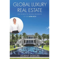 Global Luxury Real Estate: The Secrets to Selling Properties to the Ultra Rich