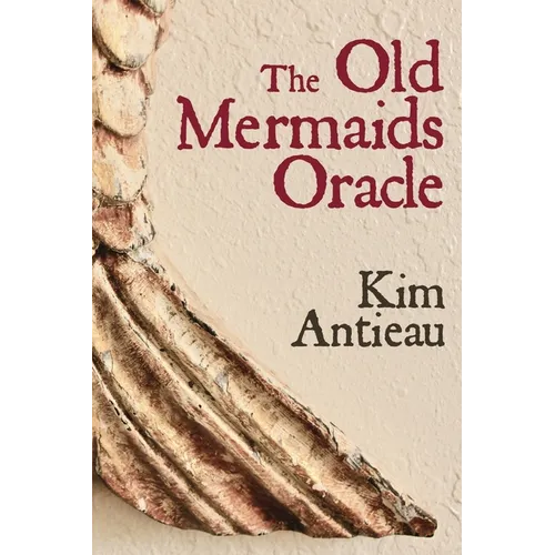 The Old Mermaids Oracle: A Guide to the Wisdom of the Old Sea and the New Desert