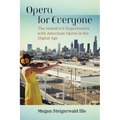 Opera for Everyone: The Industry's Experiments with American Opera in the Digital Age