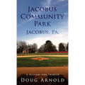 Jacobus Community Park - Jacobus, PA.: A History and Tribute