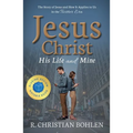 Jesus Christ, His Life and Mine: The Story of Jesus and How It Applies to Us in the Twitter Era