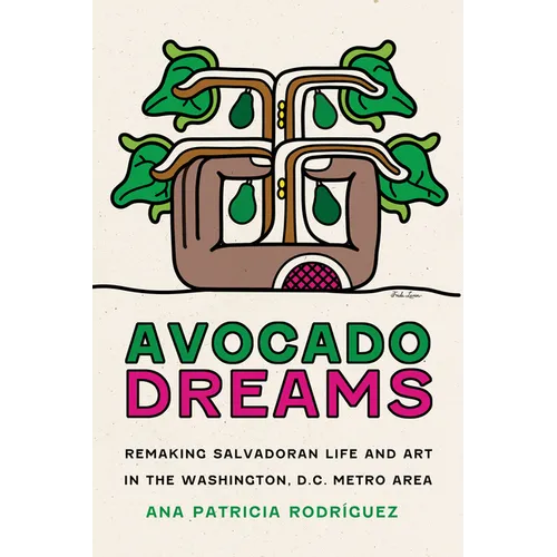 Avocado Dreams: Remaking Salvadoran Life and Art in the Washington, D.C. Metro Area