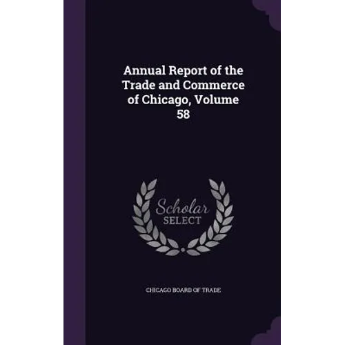 Annual Report of the Trade and Commerce of Chicago, Volume 58