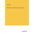Minnesota: its Resources and Progress