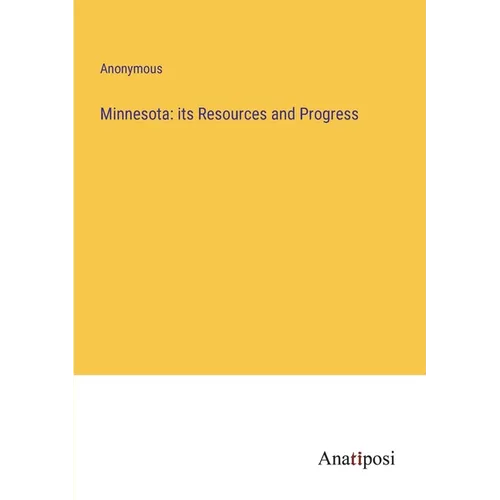 Minnesota: its Resources and Progress