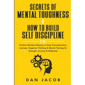 Secrets of Mental Toughness & How to Build Self Discipline, 2 in 1: Positive Mindset Mastery to Stop Procrastination, Laziness, Negative Thinking & Me