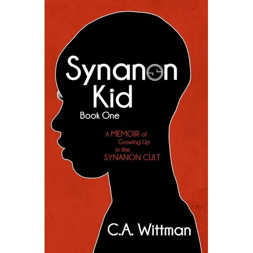 Synanon Kid: Book One: A Memoir of Growing Up in the Synanon Cult