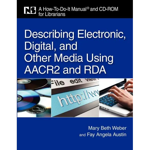 Describing Electronic, Digital, & Other Media Using AACR2 and RDA: A How-To-Do-It Manual and CD-ROM for Librarians [With CDROM]
