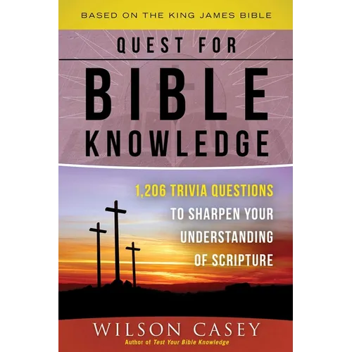 Quest for Bible Knowledge: 1,206 Trivia Questions to Sharpen Your Understanding of Scripture