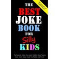 The Best Joke Book for Silly Kids. The Funniest Jokes, One Liners, Riddles, Brain Teasers, Knock Knock Jokes, Would You Rather and Trivia!: Children's