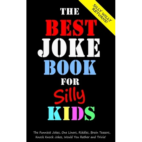 The Best Joke Book for Silly Kids. The Funniest Jokes, One Liners, Riddles, Brain Teasers, Knock Knock Jokes, Would You Rather and Trivia!: Children's