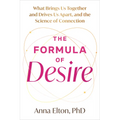 The Formula of Desire: What Brings Us Together and Drives Us Apart, and the Science of Connection