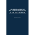 Shaping American Military Capabilities After the Cold War