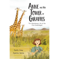 Anne and Her Tower of Giraffes: The Adventurous Life of the First Giraffologist