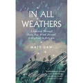 In All Weathers: A Journey Through Rain, Fog, Wind, Ice and Everything in Between