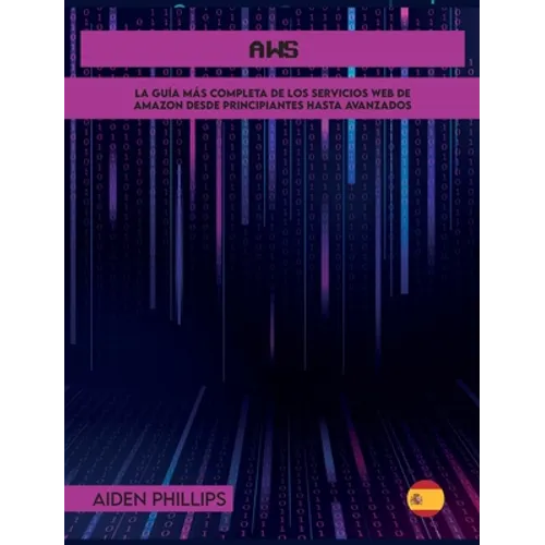 AWS: La guía de estudio completa para profesionales certificados en la nube para aprender los principios de AWS desde el nivel principiante hasta el a