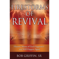 Firestorms of Revival: How Historic Moves of God Happened-and Will Happen Again