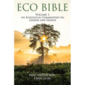 Eco Bible: Volume 1: An Ecological Commentary on Genesis and Exodus