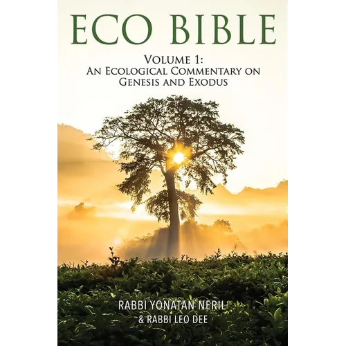 Eco Bible: Volume 1: An Ecological Commentary on Genesis and Exodus