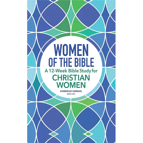 Women of the Bible: A 12-Week Bible Study for Christian Women