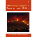The Routledge Companion to Environmental Ethics