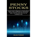 Penny Stocks: Become a Successful Trader With Penny Stocks, Option, Forex and Swing Trade in No Time for Making a Living (Master Guide for Beginners i