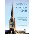 Norwich Cathedral Close: The Evolution of the English Cathedral Landscape