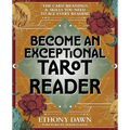Become an Exceptional Tarot Reader: The Card Meanings and Skills You Need to Ace Every Reading