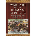 Warfare in the Roman Republic: From the Etruscan Wars to the Battle of Actium
