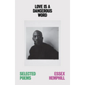 Love Is a Dangerous Word: The Selected Poems of Essex Hemphill
